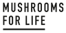 Mushrooms For Life